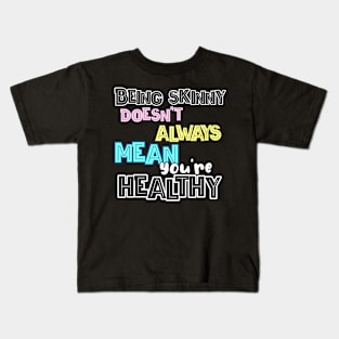 Being skinny doesn't always mean you're healthy! Kids T-Shirt